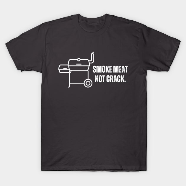 Smoke meat not crack- A meat smoker/bbq design T-Shirt by C-Dogg